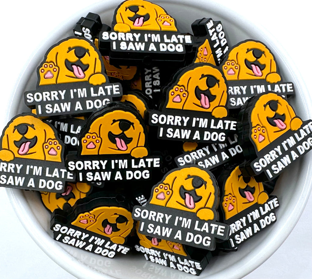 Sorry I'm Late I Saw A Dog Silicone Focal Beads
