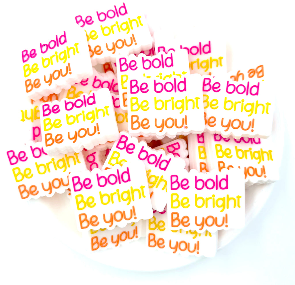 Be Bold Be Bright Be You Silicone Focal Beads