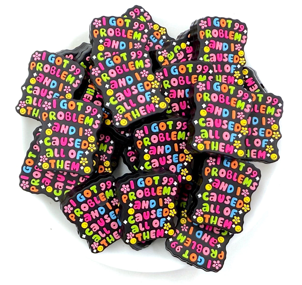 I've Got 99 Problems And I Caused All Of Them Silicone Focal Beads