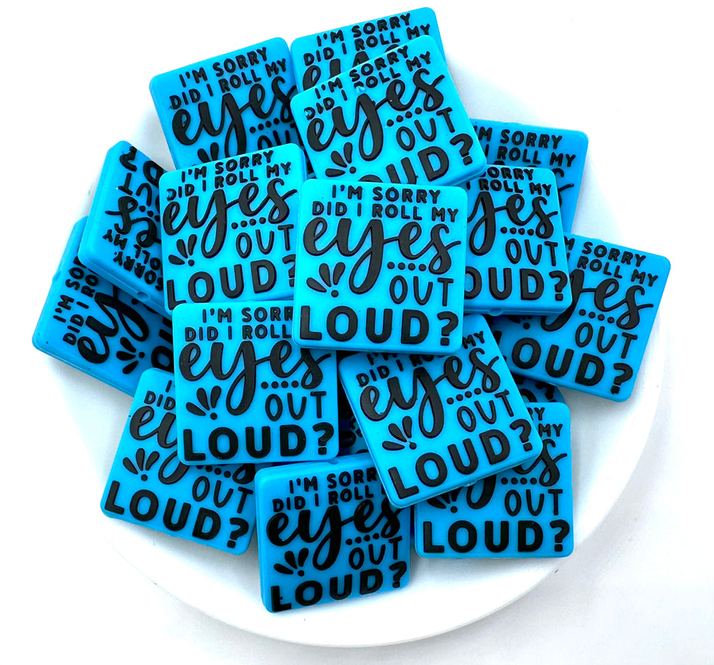 I'm Sorry Did I Roll My Eyes Out Loud Silicone Focal Beads--Blue