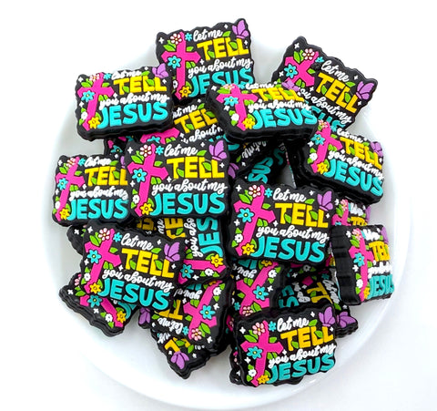 Let Me Tell You About My Jesus Silicone Focal Beads